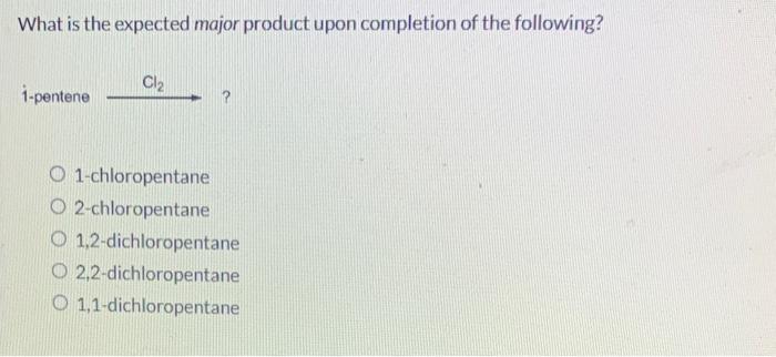 Solved What is the expected major product upon completion of | Chegg.com