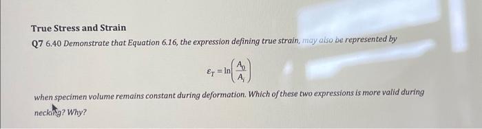 Solved True Stress and Strain Q7 6.40 Demonstrate that | Chegg.com