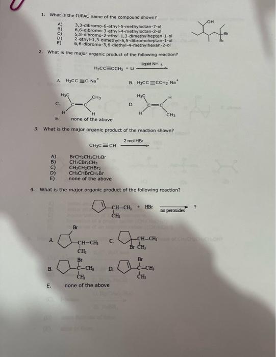 1. What is the IUPAC name of the compound shown?
A) 3,3-dibromo-6-ethyi-5-methyloctan-7-ol
B) 6,6-dibromo-3-ethyl-4-methyloct