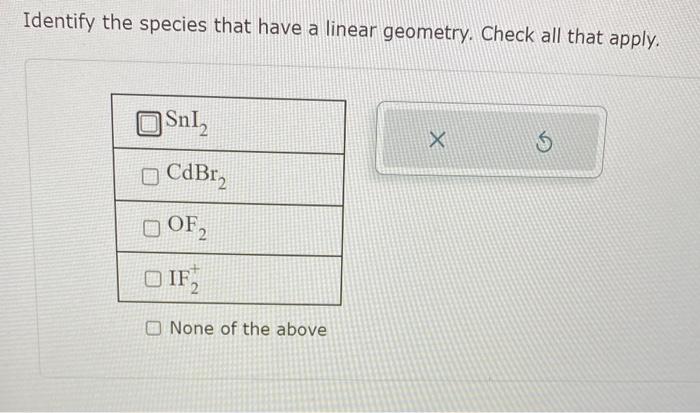 Solved Identify the species that have a linear geometry. | Chegg.com