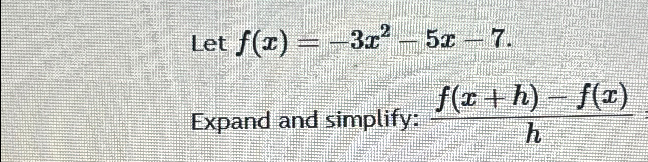 Solved Let F X 3x2 5x 7expand And Simplify F X H F X H