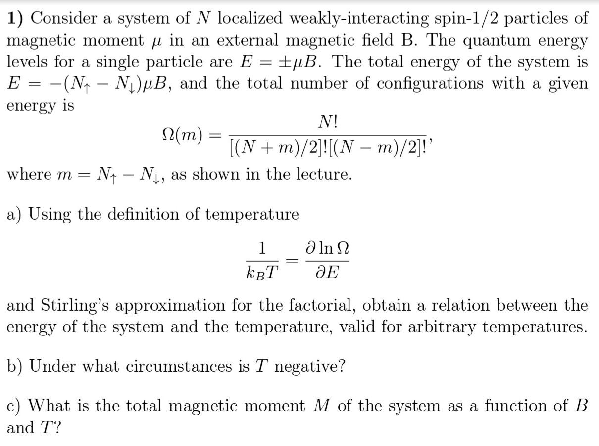 1) Consider a system of \( N \) localized weakly-interacting spin- \( -1 / 2 \) particles of magnetic moment \( \mu \) in an