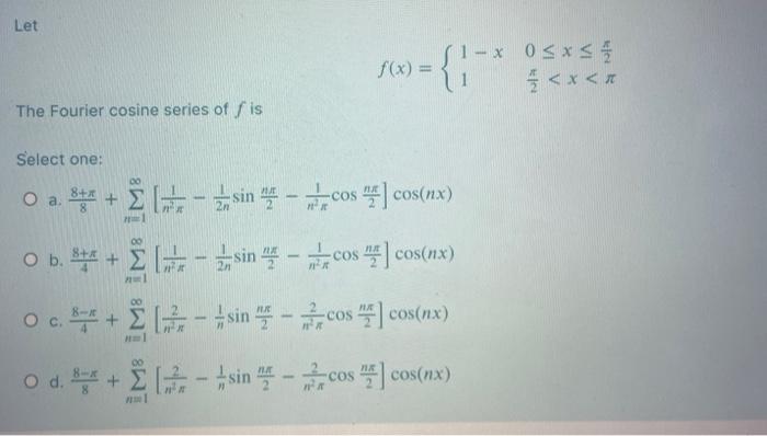 Solved Let 1 X0sxs F X The Fourier Cosine Series Of S Chegg Com