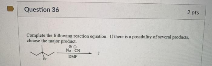 Solved Question 36 2 pts Complete the following reaction | Chegg.com
