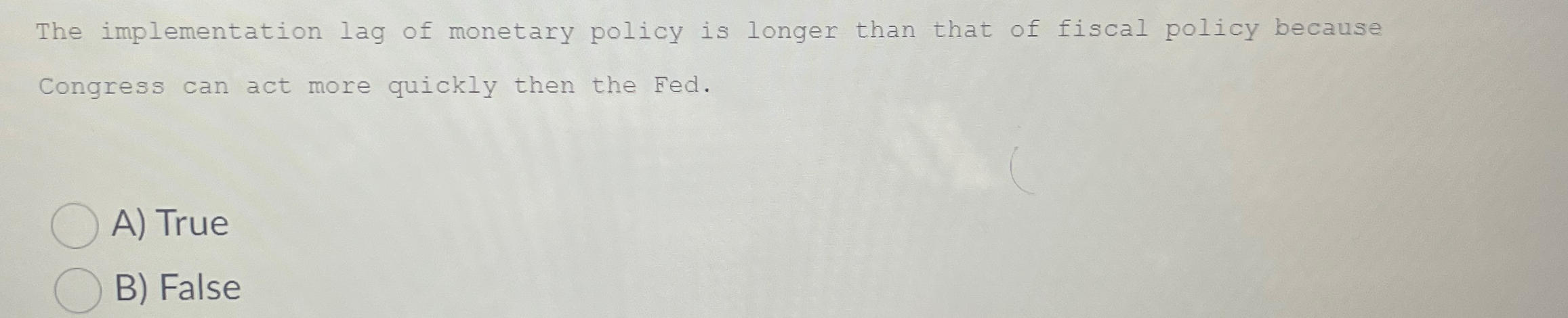 Solved The implementation lag of monetary policy is longer | Chegg.com