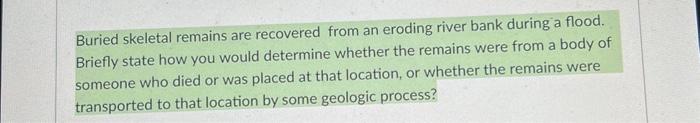 Solved Buried Skeletal Remains Are Recovered From An Eroding | Chegg.com