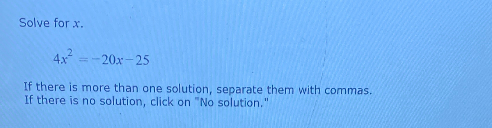 Solved Solve for x4x2=-20x-25If there is more than one | Chegg.com