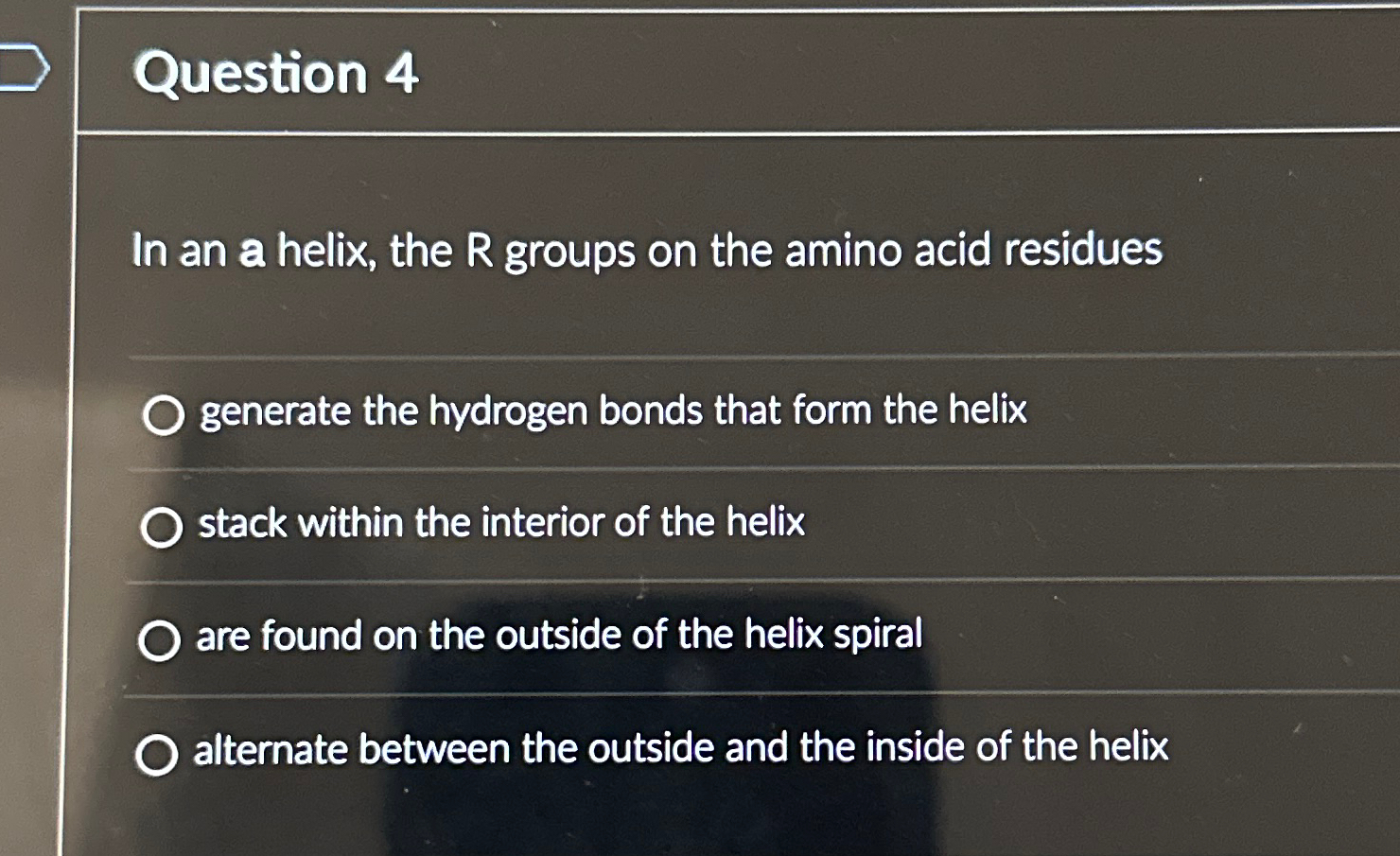 Solved Question 4In an a helix, the R ﻿groups on the amino | Chegg.com