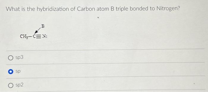 Solved What Is The Hybridization Of Carbon Atom B Triple | Chegg.com