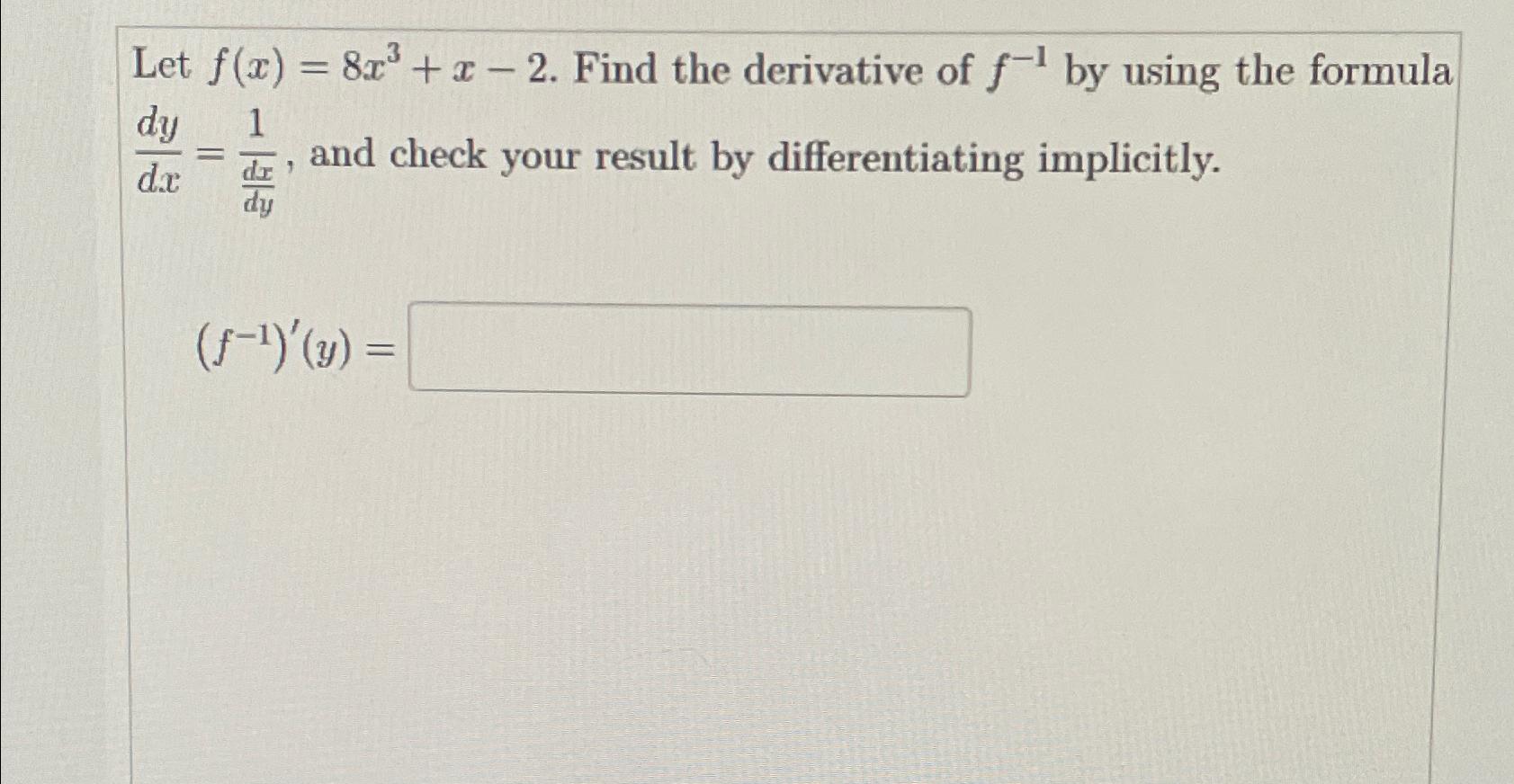 Solved Let f(x)=8x3+x-2. ﻿Find the derivative of f-1 ﻿by | Chegg.com