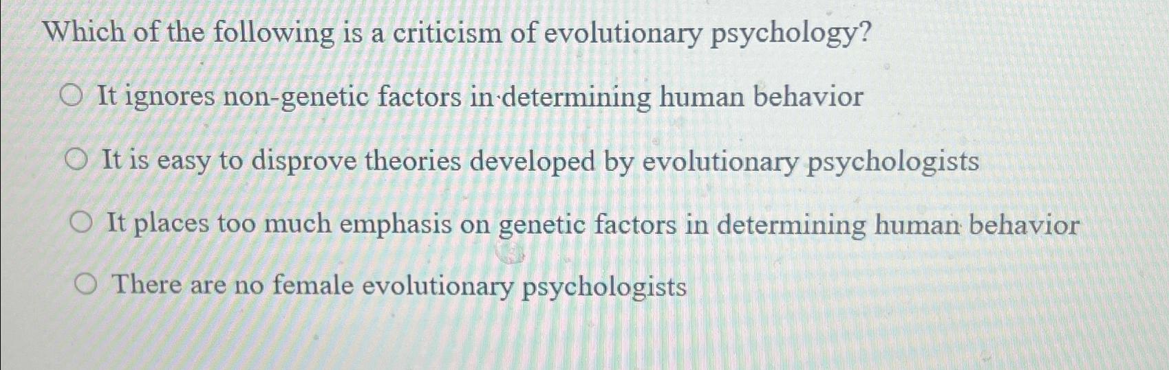 Solved Which of the following is a criticism of evolutionary | Chegg.com