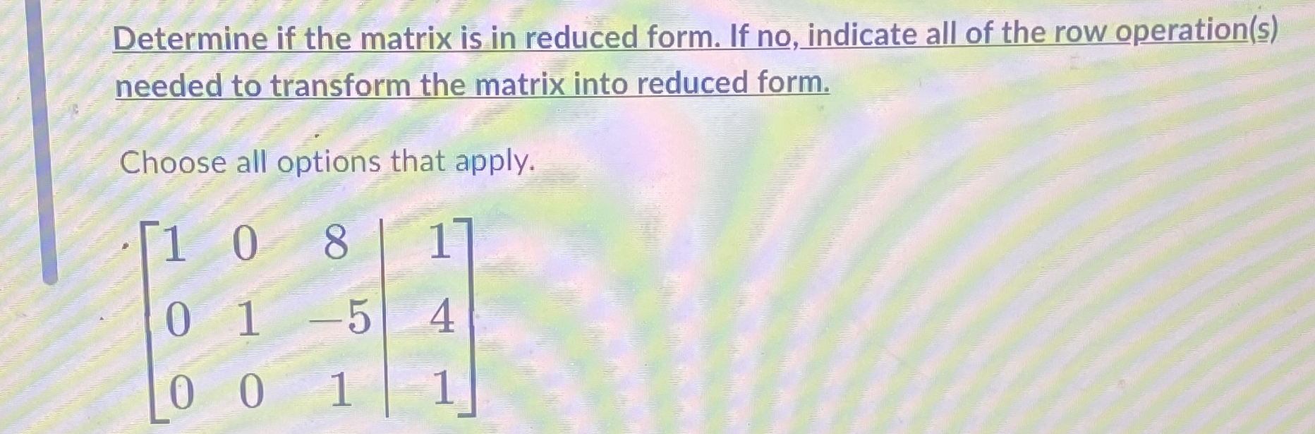 Solved Determine if the matrix is in reduced form. If no, | Chegg.com