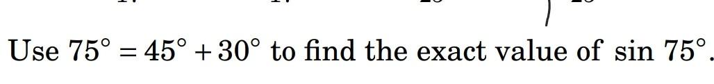 Solved Use 75∘=45∘+30∘ to find the exact value of sin75∘ | Chegg.com