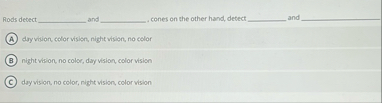 Solved Rods detect ﻿and ﻿cones on the other hand, detect | Chegg.com