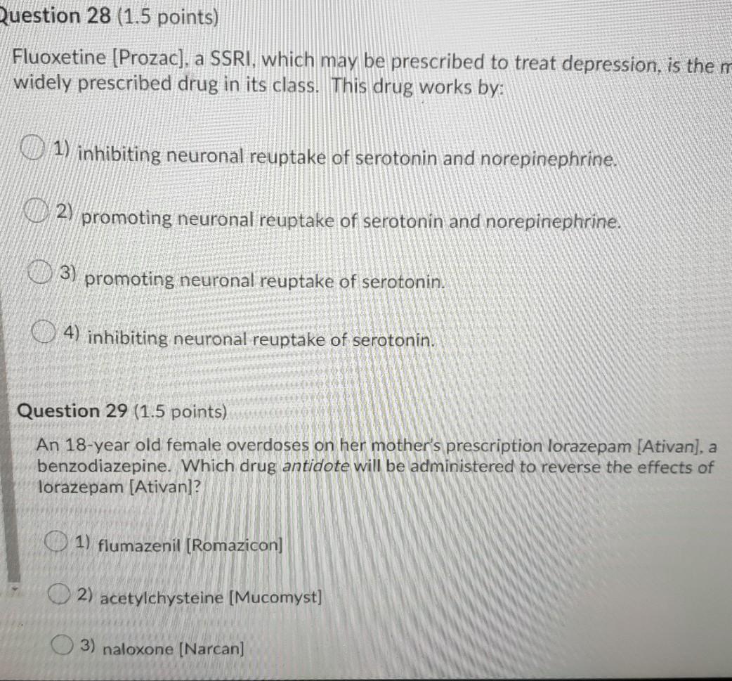 Question 28 (1.5 points) Fluoxetine (Prozac), a SSRI, which may be prescribed to treat depression, is the m widely prescribed