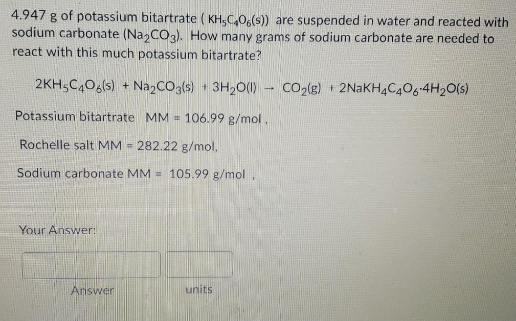 Solved 4.947 g of potassium bitartrate ( KH5C406(s) are