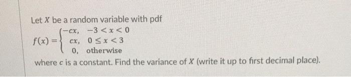 Solved Let X be a random variable with pdf -cx, -3 | Chegg.com