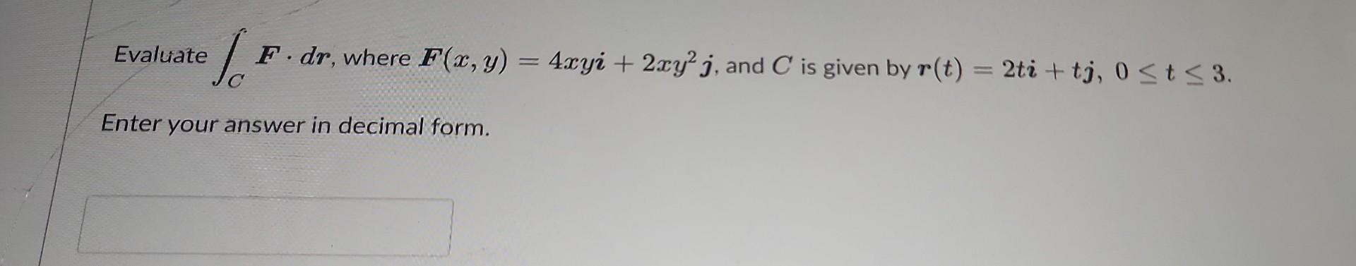 Solved Evaluate ∫CF⋅dr, where F(x,y)=4xyi+2xy2j, and C is | Chegg.com