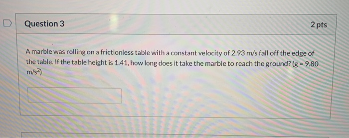 Solved Question 5 2 pts A marble was rolling on a | Chegg.com