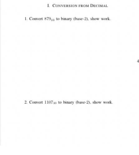I. CONVERSION FROM DECIMAL 1. Convert 879, to binary base-2), show work. 2. Convert 110710 to binary (base-2). show work