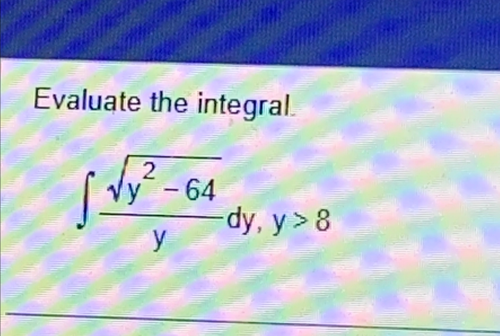 Solved Evaluate The Integral∫﻿﻿y2 642ydyy8 4229