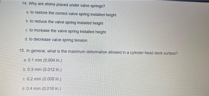 Solved 14. Why are shims placed under valve springs? a. to | Chegg.com