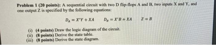 Solved Problem 1 (20 points): A sequential circuit with two | Chegg.com