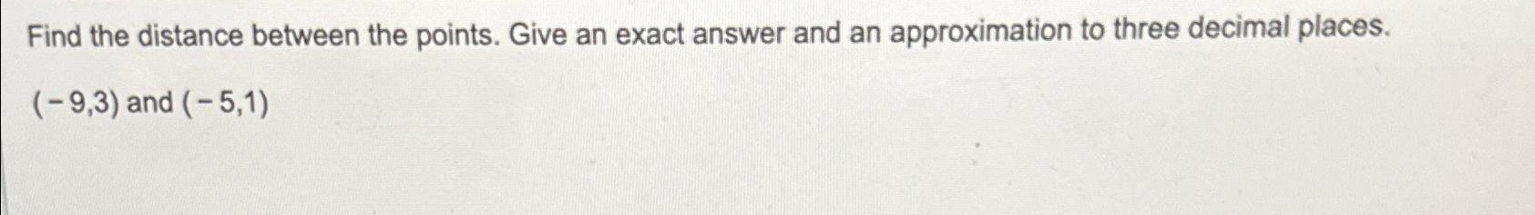 Solved Find the distance between the points. Give an exact | Chegg.com