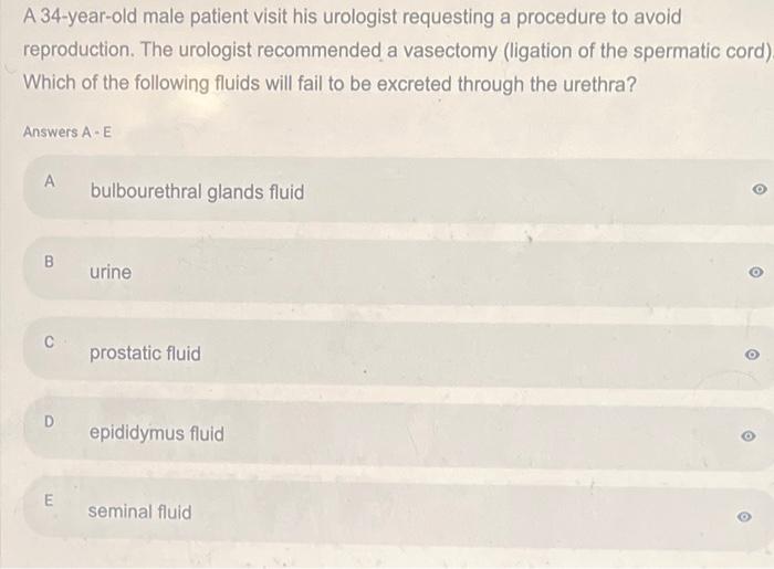 A 34 -year-old male patient visit his urologist requesting a procedure to avoid reproduction. The urologist recommended a vas