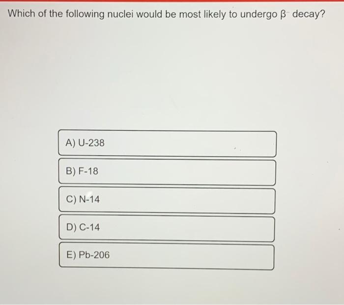 Solved Which Of The Following Nuclei Would Be Most Likely Chegg Com