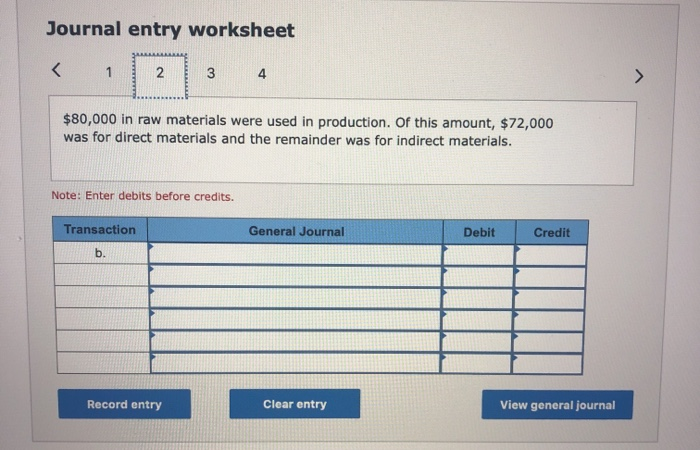 Journal entry worksheet < 1 $80,000 in raw materials were used in production of this amount, $72,000 was for direct materials