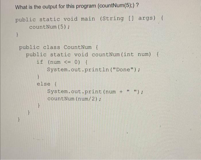 Solved What is the output for this program (countNum(5);)?а. | Chegg.com
