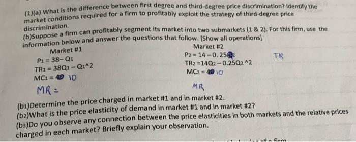 (1)(a) What is the difference between first degree and third-degree price discrimination? Identify the market conditions requ