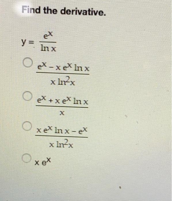 Solved Find the derivative. y=. Inx O ex-xex Inx x ln²x | Chegg.com