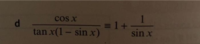 Solved d tanx(1−sinx)cosx≡1+sinx1 | Chegg.com | Chegg.com