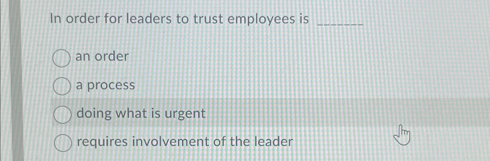 Solved In order for leaders to trust employees isan ordera | Chegg.com