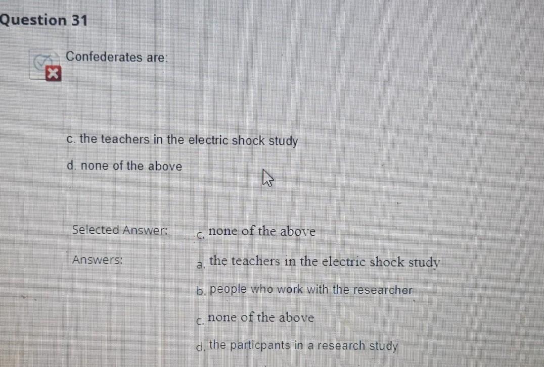 Solved c. the teachers in the electric shock study d. none