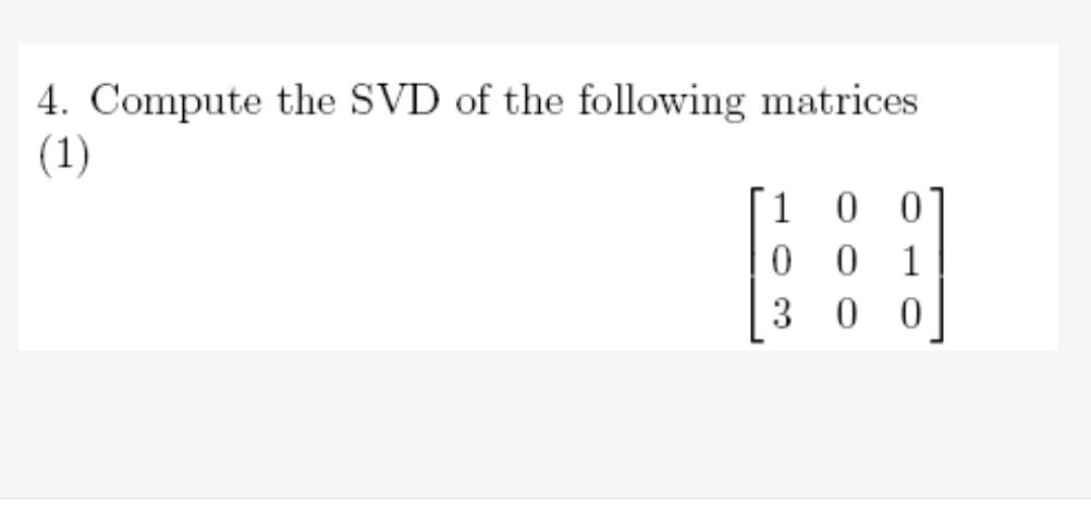 Solved 4. Compute the SVD of the following matrices (1) 1 | Chegg.com