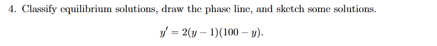 Solved Classify equilibrium solutions, draw the phase line, | Chegg.com