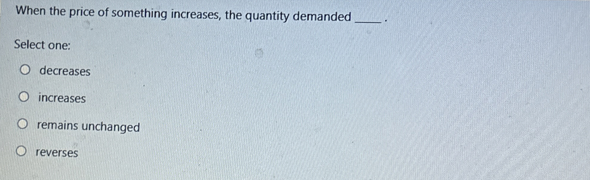 Solved When the price of something increases, the quantity