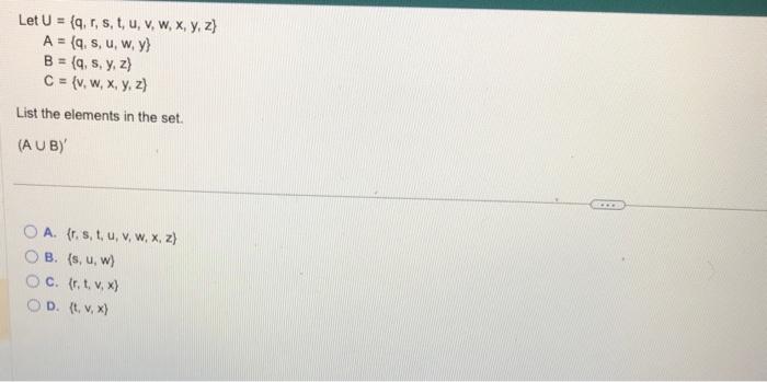 \[ \text { Let } \begin{aligned} U & =\{q, r, s, t, u, v, w, x, y, z\} \\ A & =\{q, s, u, w, y\} \\ B & =\{q, s, y, z\} \\ C