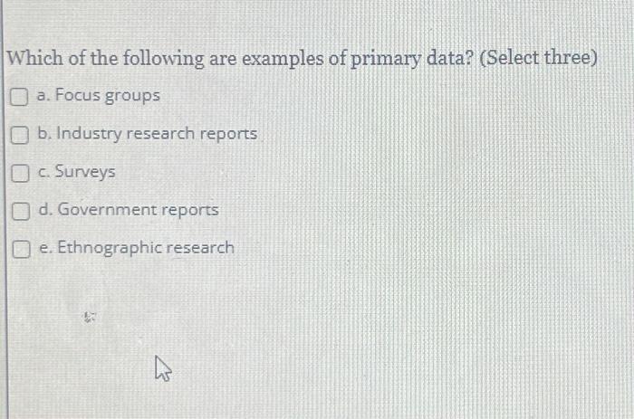 Solved Which of the following are examples of primary data? | Chegg.com
