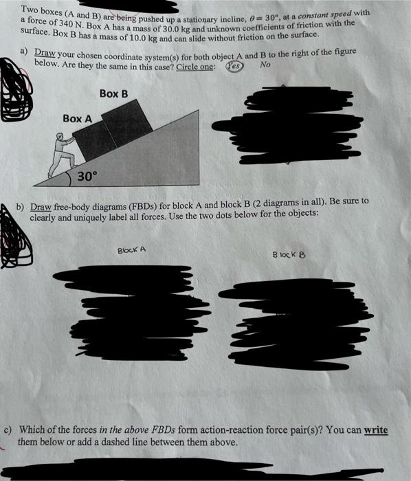 Solved Two Boxes (A And B) Are Being Pushed Up A Stationary | Chegg.com