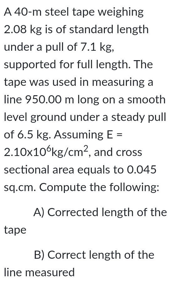 Solved A 40m steel tape weighing 2.08 kg is of standard