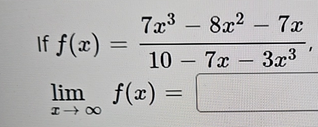 Solved If F X 7x3 8x2 7x10 7x 3x3limx→∞f X