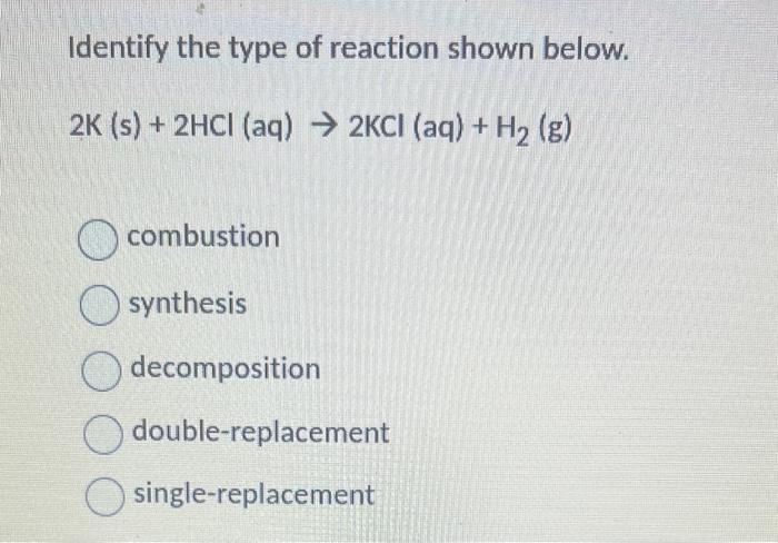 Solved Identify the type of reaction shown below. 2 K( | Chegg.com