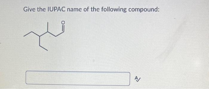 Solved Give The IUPAC Name Of The Following Molecule: Give | Chegg.com