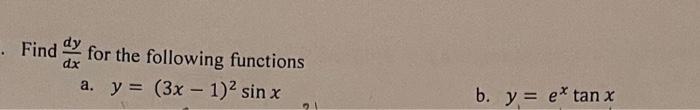 Find for the following functions a. y = (3x - 1)² sin x 21 b. y = e* tan x