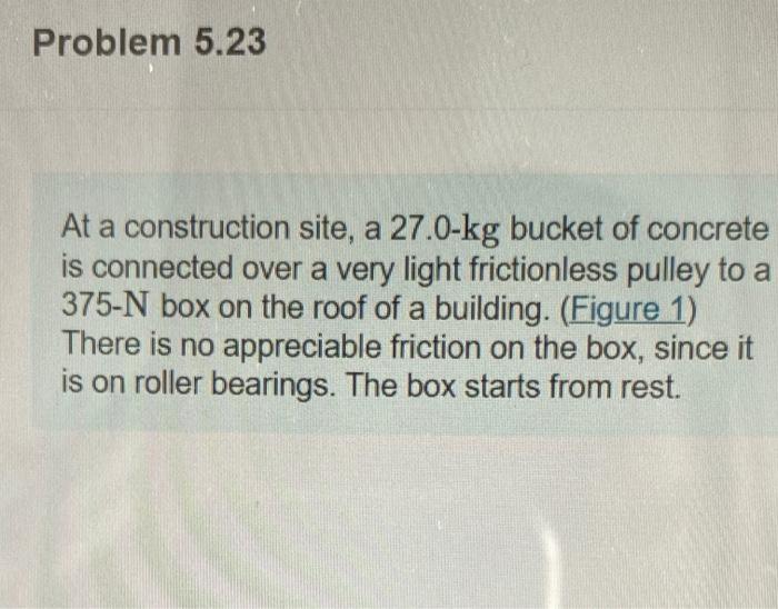 Solved Problem 5.23 At a construction site, a 27.0kg bucket