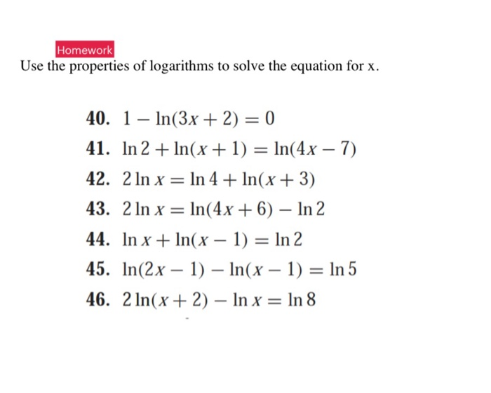 Solved Homework Use The Properties Of Logarithms To Solve Chegg Com